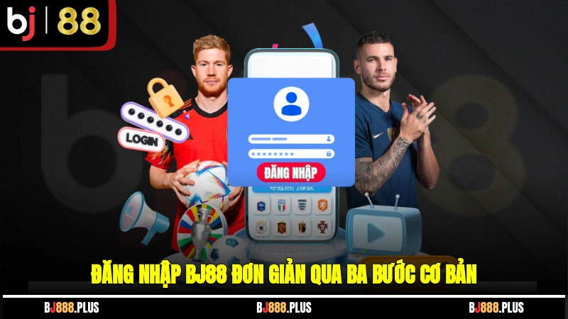Đăng nhập BJ88 đơn giản qua ba bước cơ bản