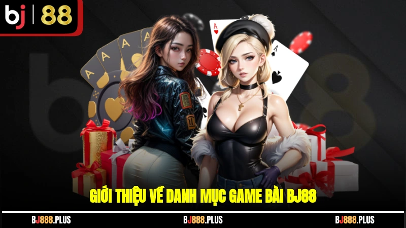 Giới thiệu về danh mục game bài BJ88